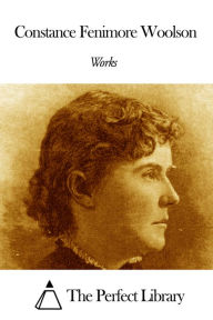 Works of Constance Fenimore Woolson Constance Fenimore Woolson Author