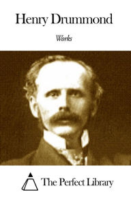 Works of Henry Drummond Henry Drummond Author