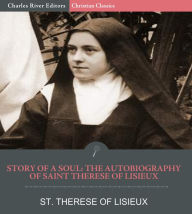 Story of a Soul: The Autobiography of St. Therese of Lisieux - St. Therese of Lisieux
