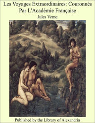 Les Voyages Extraordinaires: Couronnes Par L'Academie Francaise - Jules Verne