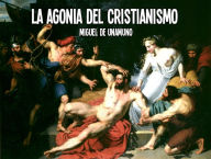 La Agonia del Cristianismo - Miguel de Unamuno