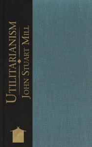 Utilitarianism JOHN STUART MILL Author