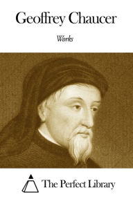 Works of Geoffrey Chaucer - Geoffrey Chaucer