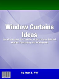 Window Curtains Ideas: Get Great Ideas For Curtains, Rods, Unique, Beaded, Drapes, Decorating And Much More!