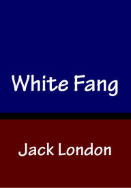 White Fang by Jack London - Jack London