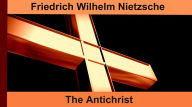 The Antichrist Friedrich Wilhelm Nietzsche Author