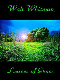 Walt Whitman: Leaves of Grass - Walt Whitman