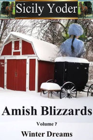 Amish Blizzards: Volume Seven: Winter Dreams (An Inspiring Love Serial, Christian Fiction) Sicily Yoder Author