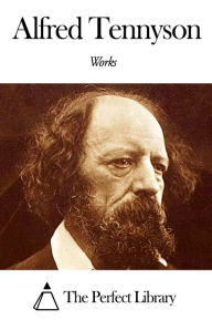 Works of Alfred Tennyson Alfred Lord Tennyson Author