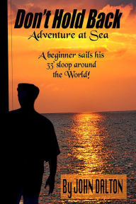 Don't Hold Back: Adventure at Sea John Dalton Author