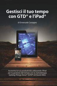 Gestisci il tuo tempo con GTD(R) e l'iPad(R) Emanuele Castagno Author