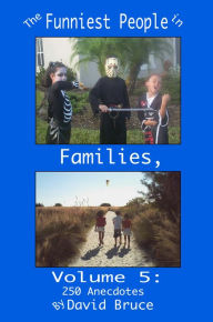 The Funniest People in Families, Volume 5: 250 Anecdotes David Bruce Author