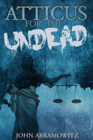 Atticus for the Undead John Abramowitz Author