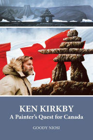 Ken Kirkby. A Painter's Quest for Canada Goody Niosi Author