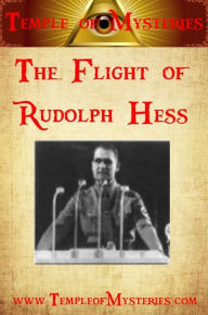 The Flight of Rudolf Hess TempleofMysteries.com Author