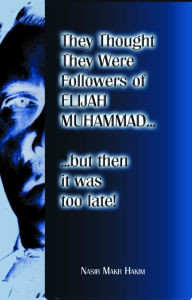 They Thought They Were Followers Of Elijah Muhammad But Then It Was Too Late Nasir Makr Hakim Author