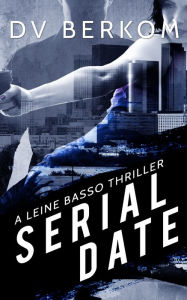 Serial Date: A Leine Basso Thriller D.V. Berkom Author