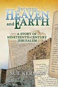 Between Heaven and Earth Sue Kerman Author