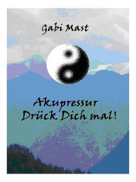 Akupressur- DrÃ¼ck Dich mal! Gabi Mast Author