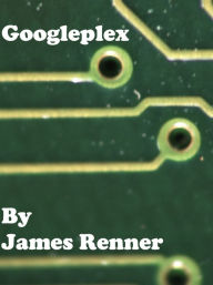 Googleplex James Renner Author
