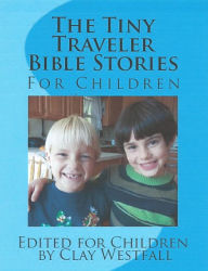 The Tiny Traveler Bible Stories for Children Clay Westfall Author