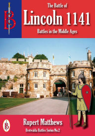 The Battle of Lincoln 1141 Rupert Matthews Author