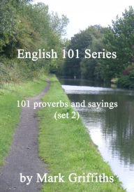 English 101 Series: 101 Proverbs and Sayings (Set 2) Mark Griffiths Author