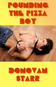 Pounding the Pizza Boy: A Tale of Rough Sex Donovan Starr Author