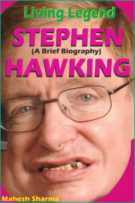 Living Legend Stephen Hawking (A Brief Biography) Mahesh Dutt Sharma Author