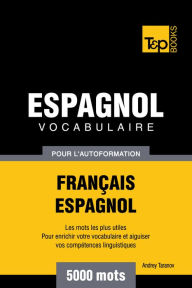 Vocabulaire Français-Espagnol pour l'autoformation: 5000 mots Andrey Taranov Author