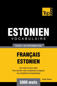 Vocabulaire Français-Estonien pour l'autoformation: 5000 mots Andrey Taranov Author