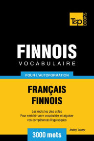 Vocabulaire Français-Finnois pour l'autoformation: 3000 mots Andrey Taranov Author