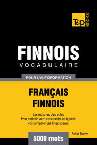 Vocabulaire Français-Finnois pour l'autoformation: 5000 mots Andrey Taranov Author