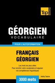 Vocabulaire Français-Géorgien pour l'autoformation: 3000 mots Andrey Taranov Author