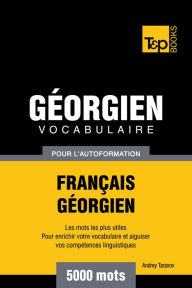 Vocabulaire Français-Géorgien pour l'autoformation: 5000 mots Andrey Taranov Author