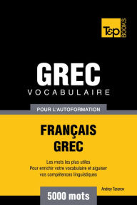 Vocabulaire Français-Grec pour l'autoformation: 5000 mots Andrey Taranov Author