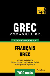 Vocabulaire Français-Grec pour l'autoformation: 7000 mots Andrey Taranov Author