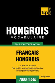 Vocabulaire Français-Hongrois pour l'autoformation: 7000 mots Andrey Taranov Author