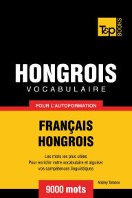 Vocabulaire Français-Hongrois pour l'autoformation: 9000 mots Andrey Taranov Author