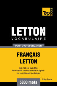 Vocabulaire Français-Letton pour l'autoformation: 5000 mots Andrey Taranov Author