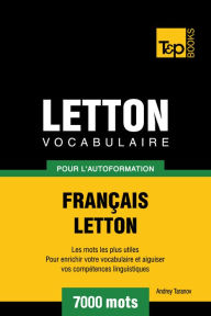 Vocabulaire Français-Letton pour l'autoformation: 7000 mots Andrey Taranov Author