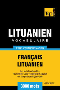 Vocabulaire Français-Lituanien pour l'autoformation: 3000 mots Andrey Taranov Author