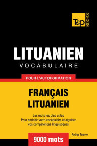 Vocabulaire Français-Lituanien pour l'autoformation: 9000 mots Andrey Taranov Author