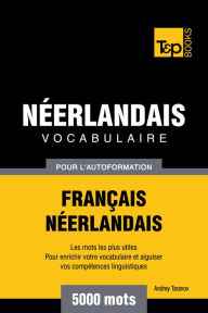 Vocabulaire Français-Néerlandais pour l'autoformation: 5000 mots Andrey Taranov Author