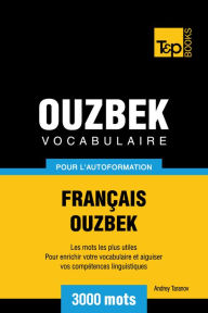 Vocabulaire Français-Ouzbek pour l'autoformation: 3000 mots Andrey Taranov Author