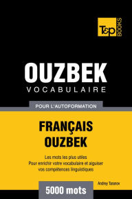 Vocabulaire Français-Ouzbek pour l'autoformation: 5000 mots Andrey Taranov Author