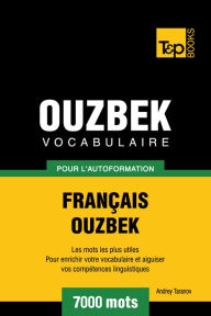 Vocabulaire Français-Ouzbek pour l'autoformation: 7000 mots Andrey Taranov Author