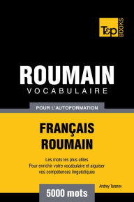 Vocabulaire Français-Roumain pour l'autoformation: 5000 mots Andrey Taranov Author