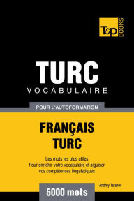 Vocabulaire Français-Turc pour l'autoformation: 5000 mots Andrey Taranov Author