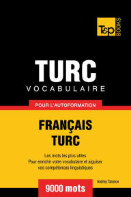 Vocabulaire Français-Turc pour l'autoformation: 9000 mots Andrey Taranov Author